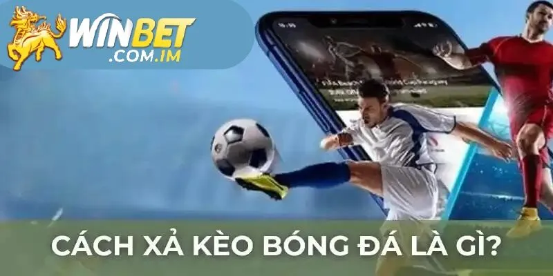 Cách xả kèo bóng đá